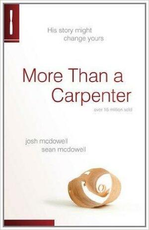 More Than a Carpenter: His Story Might Change Yours by Josh McDowell, Josh McDowell, Sean McDowell