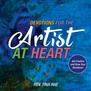 Devotions for the Artist at Heart: Get Creative and Draw Your Devotions by Tina Rae