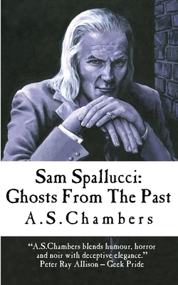 Sam Spallucci: Ghosts From the Past by A. S. Chambers