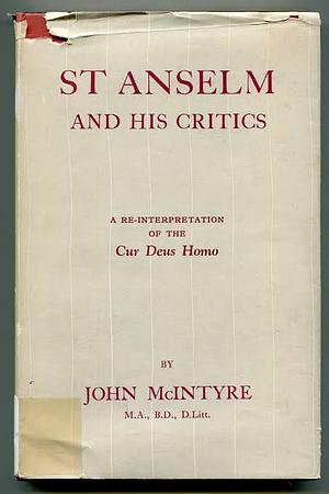 St Anselm and His Critics: A Re-Interpretation of the Cur Deus Homo by John McIntyre