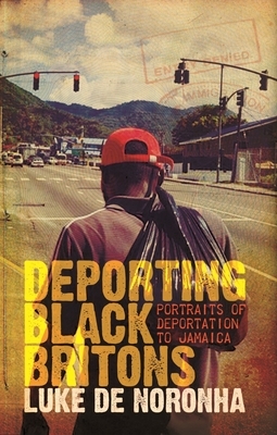 Deporting Black Britons: Portraits of Deportation to Jamaica by Luke de Noronha