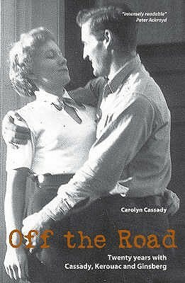 Off The Road: Twenty Years With Cassady, Kerouac, And Ginsberg by Carolyn Cassady