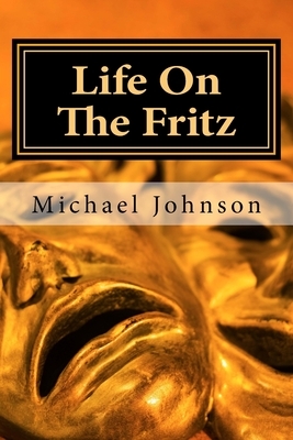 Life On The Fritz by Michael Johnson