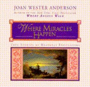Where Miracles Happen by Joan Wester Anderson
