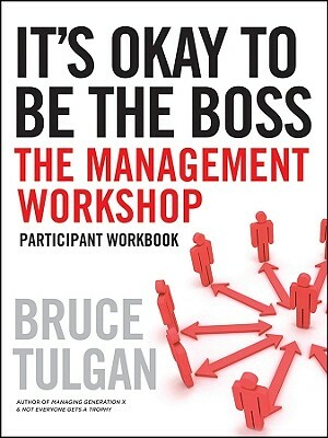 It's Okay to Be the Boss: The Management Workshop by Bruce Tulgan