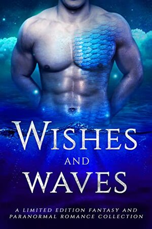 Wishes and Waves: A Paranormal & Fantasy Romance Collection by Cali Mann, Zoey Indiana, T.B. Mann, Daphne Moore, Laura Greenwood, Demelza Carlton, Arizona Tape, Mia Harlan, Skye MacKinnon, Anna Kensing