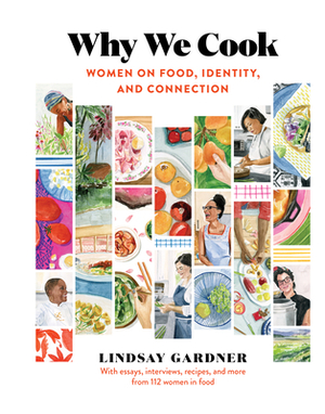 Why We Cook: Women on Food, Identity, and Connection by Lindsay Gardner