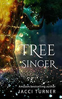 Tree Singer by Jacci Turner, Jacci Turner