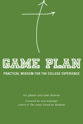 Game Plan: Practical Wisdom for the College Experience by Nic Gibson, Syler Thomas