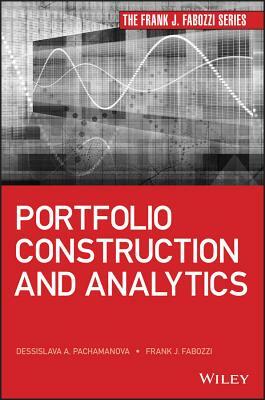 Portfolio Construction and Analytics by Dessislava A. Pachamanova, Frank J. Fabozzi