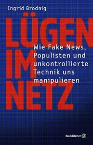 Lügen im Netz: Wie Fake News, Populisten und unkontrollierte Technik uns manipulieren by Ingrid Brodnig