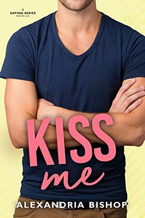 Kiss Me by Alexandria Bishop