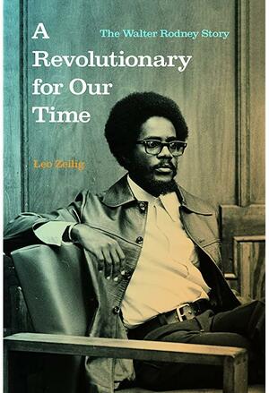 A Revolutionary for Our Time: The Walter Rodney Story by Leo Zeilig