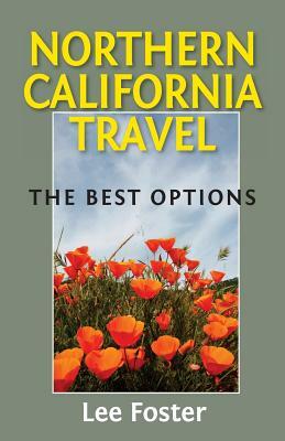 Northern California Travel: The Best Options by Lee Foster
