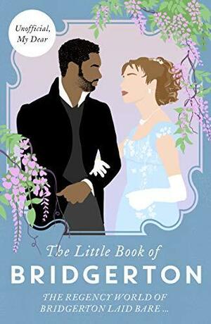 The Little Book of Bridgerton: The Regency World of Bridgerton Laid Bare by Charlotte Browne, Charlotte Browne
