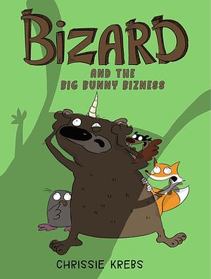 Bizard and the Big Bunny Bizness by Chrissie Krebs