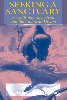 Seeking a Sanctuary, Second Edition: Seventh-Day Adventism and the American Dream by Malcolm Bull, Keith Lockhart
