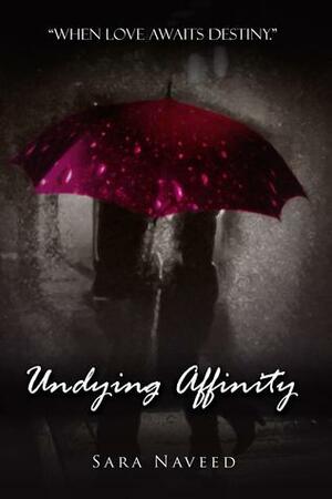 Undying Affinity by Sara Naveed