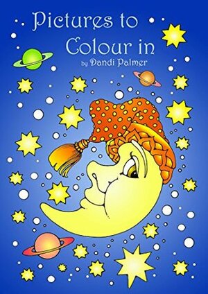 Pictures to Colour In by Dandi Palmer