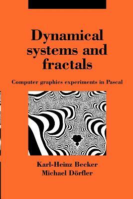 Dynamical Systems and Fractals: Computer Graphics Experiments with Pascal by Michael Dörfler, Karl-Heinz Becker