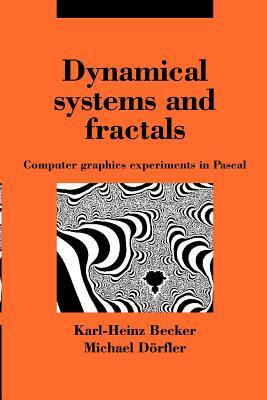 Dynamical Systems and Fractals: Computer Graphics Experiments with Pascal by Karl-Heinz Becker, Michael Dörfler