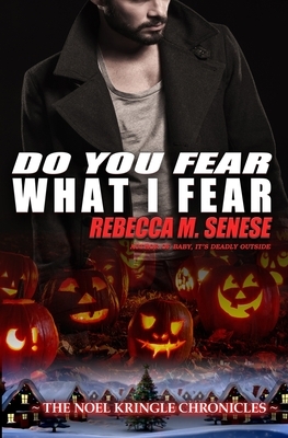 Do You Fear What I Fear by Rebecca M. Senese