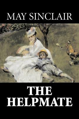The Helpmate by May Sinclair, Fiction, Literary, Romance by May Sinclair