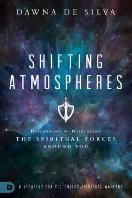 Shifting Atmospheres: A Strategy for Victorious Spiritual Warfare by Dawna Desilva