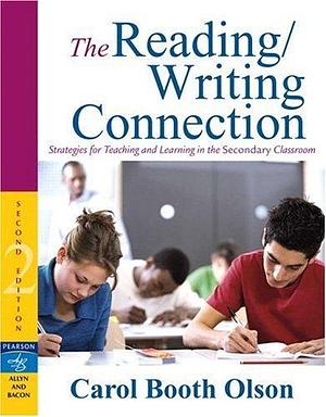 The Reading/Writing Connection: Strategies for Teaching and Learning in the Secondary Classroom, 2nd Edition by Carol Booth Olson, Carol Booth Olson