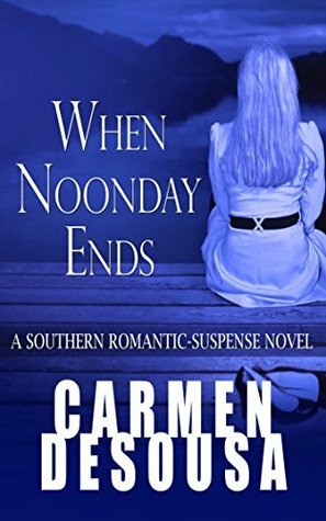 When Noonday Ends by Carmen DeSousa