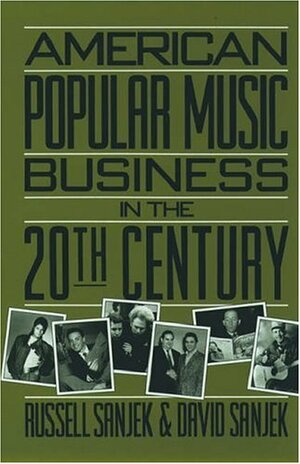 American Popular Music Business in the 20th Century by Russell Sanjek, David Sanjek