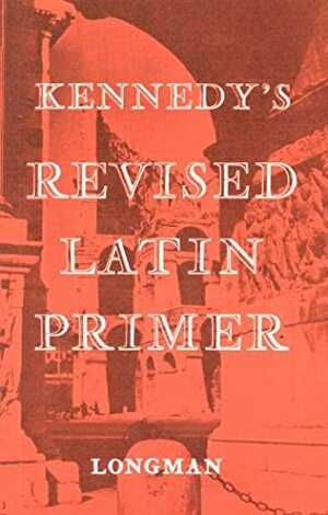 The Revised Latin Primer by James Mountford, Benjamin Hall Kennedy