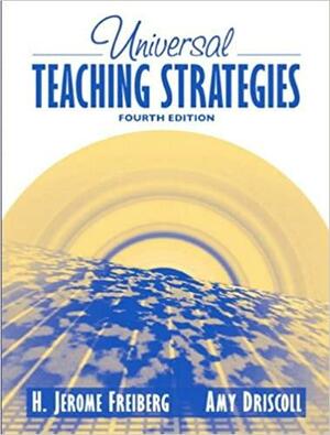 Universal Teaching Strategies by H. Jerome Freiberg, Amy Driscoll