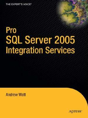 Pro SQL Server 2005 Integration Services by Andrew Watt