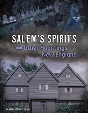 Salem's Spirits and Other Hauntings of New England by Megan Cooley Peterson