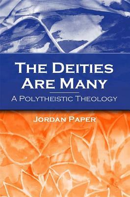 The Deities Are Many: A Polytheistic Theology by Jordan Paper