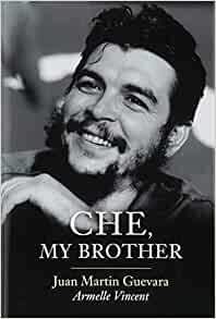 Che, My Brother by Armelle Vincent, Juan Martin Guevara