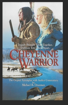 Cheyenne Warrior: The Original Screenplay with Author Commentary by Michael B. Druxman