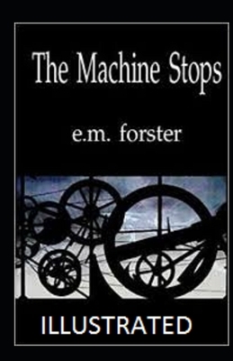 The Machine Stops Illustrated by E.M. Forster