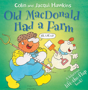 Old MacDonald Had a Farm: A Hilarious Lift-the-Flap Book! by Colin Hawkins, Jacqui Hawkins