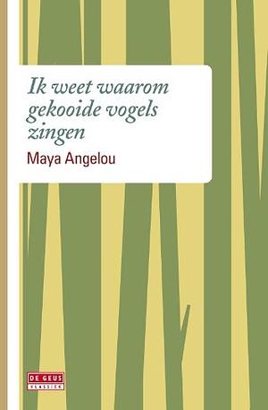 Ik weet waarom gekooide vogels zingen by Maya Angelou