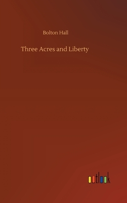 Three Acres and Liberty by Bolton Hall