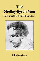 The Shelley-Byron Men: Lost Angels of a Ruined Paradise by John Lauritsen