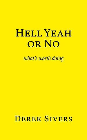 Hell Yeah or No: what's worth doing by Derek Sivers