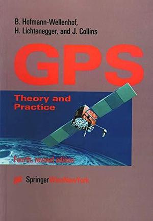 Global Positioning System: Theory and Practice by B. Hofmann-Wellenhof, James Collins, Herbert Lichtenegger