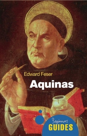 Aquinas: A Beginner's Guide by Edward Feser