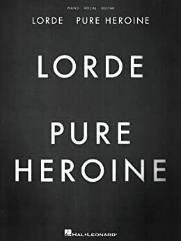 Lorde - Pure Heroine Songbook by Lorde