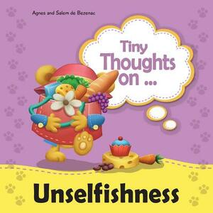 Tiny Thoughts on Unselfishness: A fun story about showing concern for others by Salem De Bezenac, Agnes De Bezenac