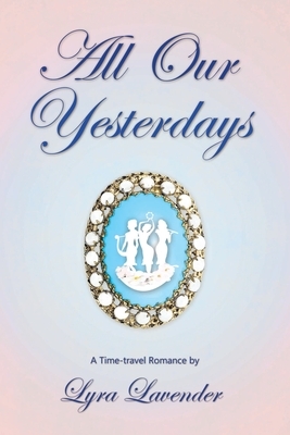 All Our Yesterdays by Lyra Lavender