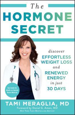 The Hormone Secret: Discover Effortless Weight Loss and Renewed Energy in Just 30 Days by Tami Meraglia